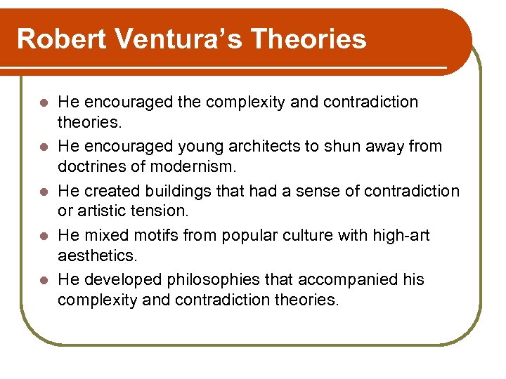 Robert Ventura’s Theories l l l He encouraged the complexity and contradiction theories. He