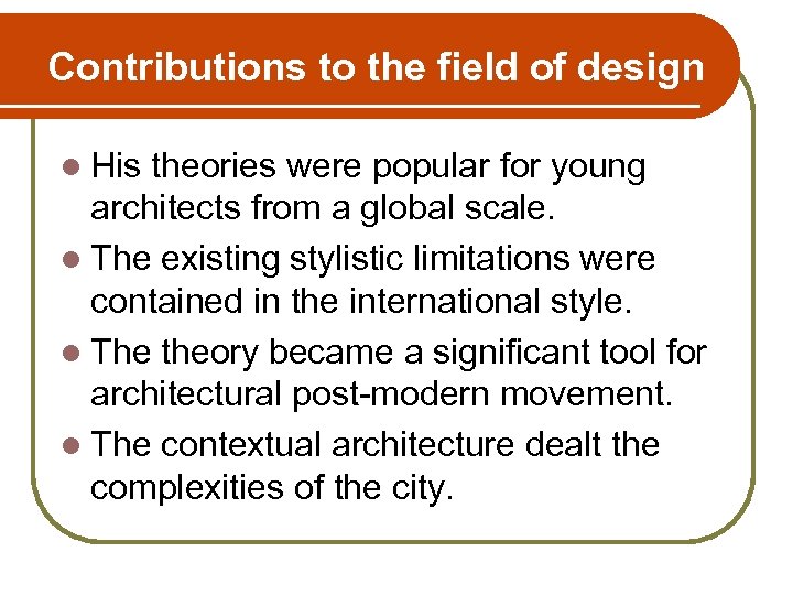 Contributions to the field of design l His theories were popular for young architects