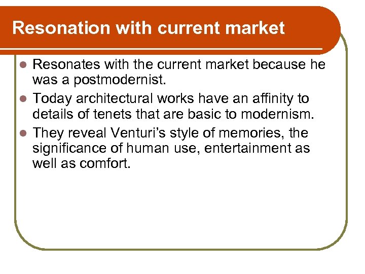 Resonation with current market Resonates with the current market because he was a postmodernist.