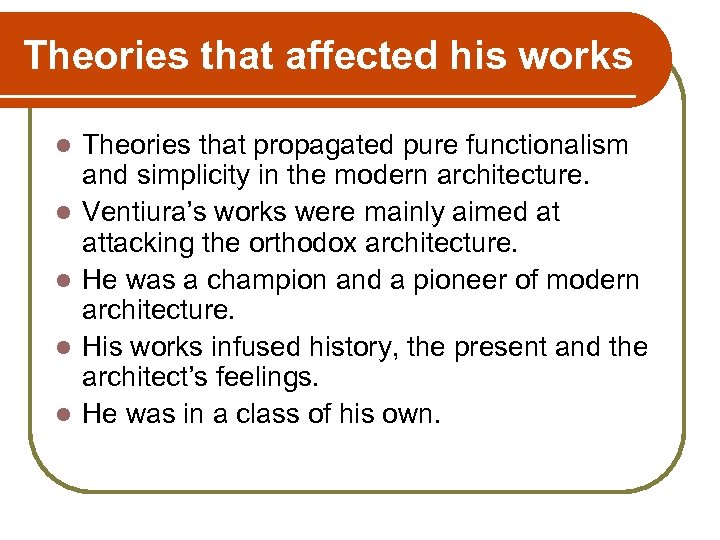 Theories that affected his works l l l Theories that propagated pure functionalism and