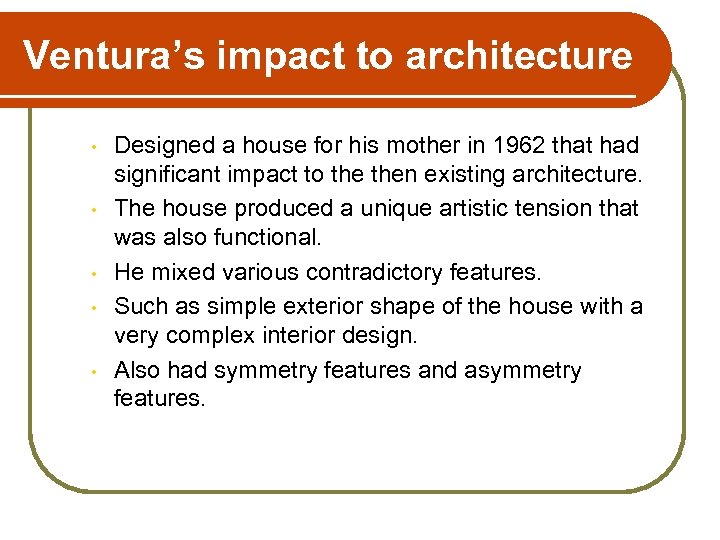 Ventura’s impact to architecture • • • Designed a house for his mother in