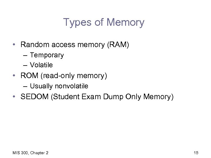 Types of Memory • Random access memory (RAM) – Temporary – Volatile • ROM