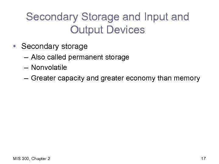 Secondary Storage and Input and Output Devices • Secondary storage – Also called permanent