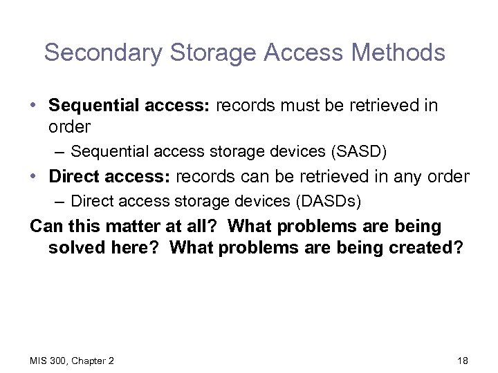 Secondary Storage Access Methods • Sequential access: records must be retrieved in order –
