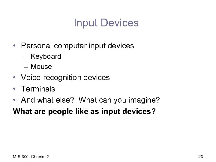 Input Devices • Personal computer input devices – Keyboard – Mouse • Voice-recognition devices