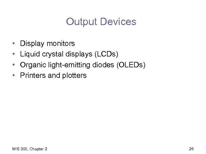 Output Devices • • Display monitors Liquid crystal displays (LCDs) Organic light-emitting diodes (OLEDs)