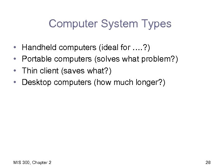 Computer System Types • • Handheld computers (ideal for …. ? ) Portable computers