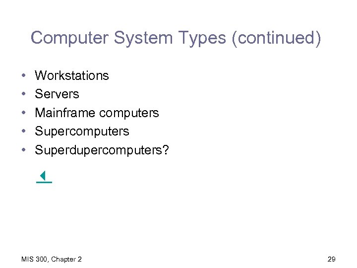 Computer System Types (continued) • • • Workstations Servers Mainframe computers Superdupercomputers? MIS 300,