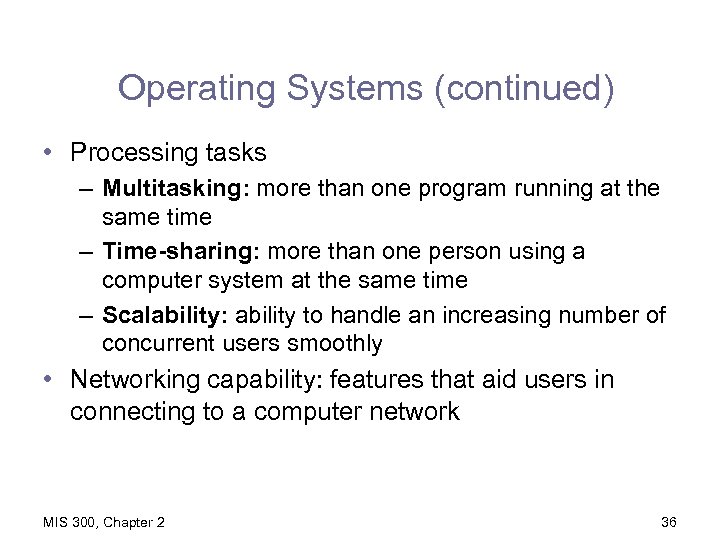 Operating Systems (continued) • Processing tasks – Multitasking: more than one program running at