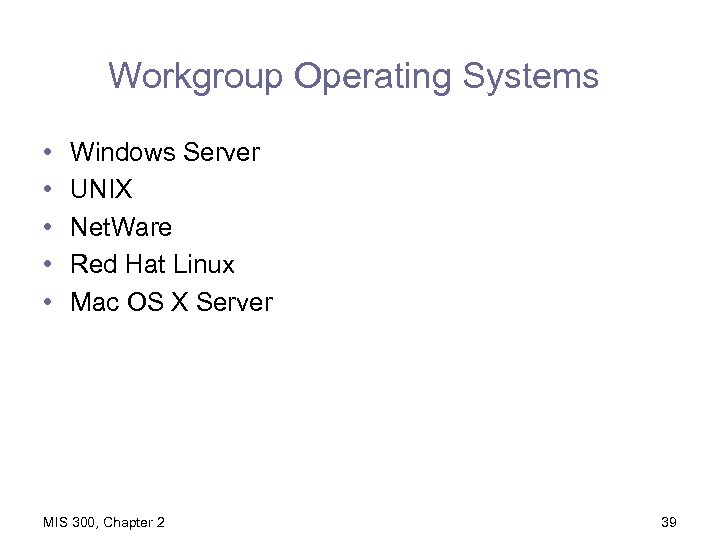 Workgroup Operating Systems • • • Windows Server UNIX Net. Ware Red Hat Linux