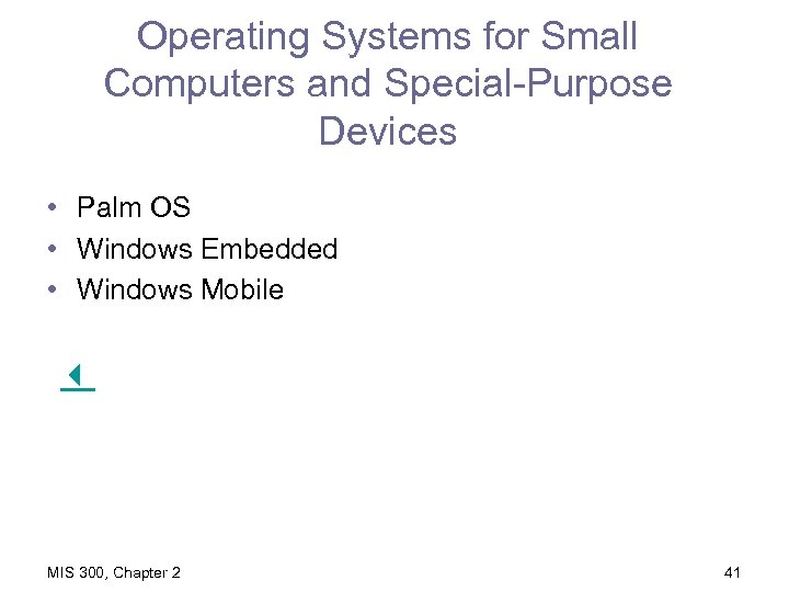 Operating Systems for Small Computers and Special-Purpose Devices • Palm OS • Windows Embedded