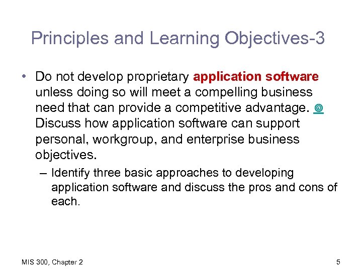 Principles and Learning Objectives-3 • Do not develop proprietary application software unless doing so