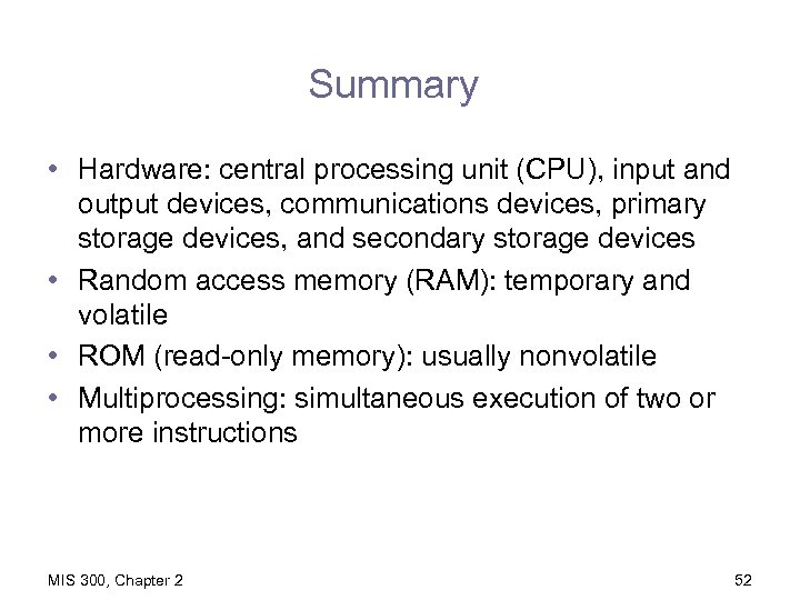Summary • Hardware: central processing unit (CPU), input and output devices, communications devices, primary