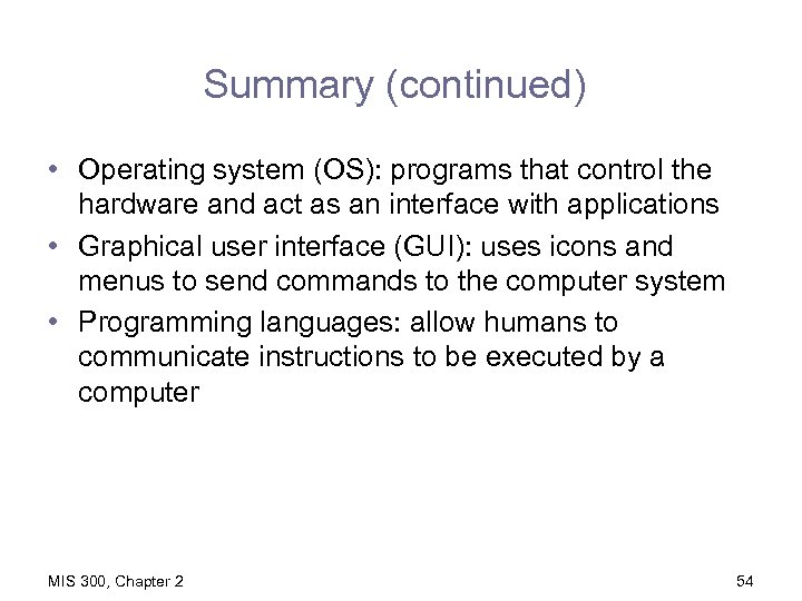 Summary (continued) • Operating system (OS): programs that control the hardware and act as