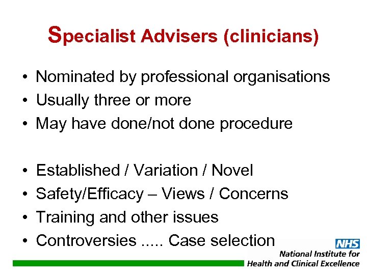 Specialist Advisers (clinicians) • Nominated by professional organisations • Usually three or more •
