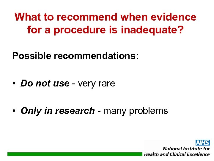 What to recommend when evidence for a procedure is inadequate? Possible recommendations: • Do