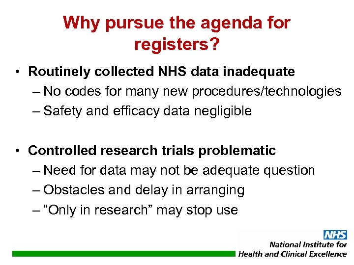 Why pursue the agenda for registers? • Routinely collected NHS data inadequate – No