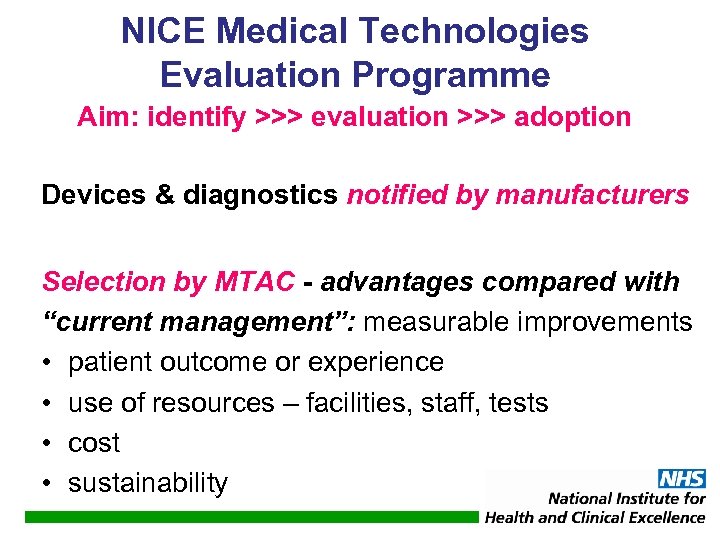 NICE Medical Technologies Evaluation Programme Aim: identify >>> evaluation >>> adoption Devices & diagnostics