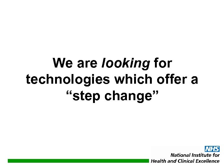 We are looking for technologies which offer a “step change” 