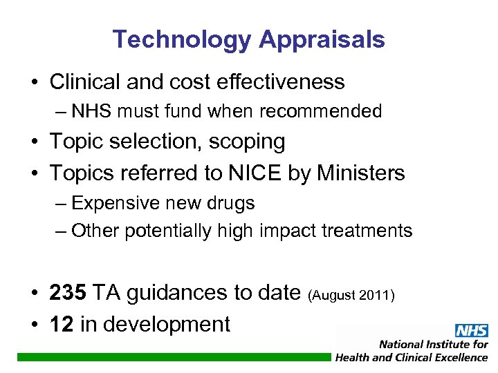 Technology Appraisals • Clinical and cost effectiveness – NHS must fund when recommended •