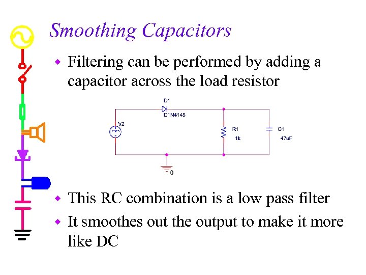 Smoothing Capacitors w Filtering can be performed by adding a capacitor across the load