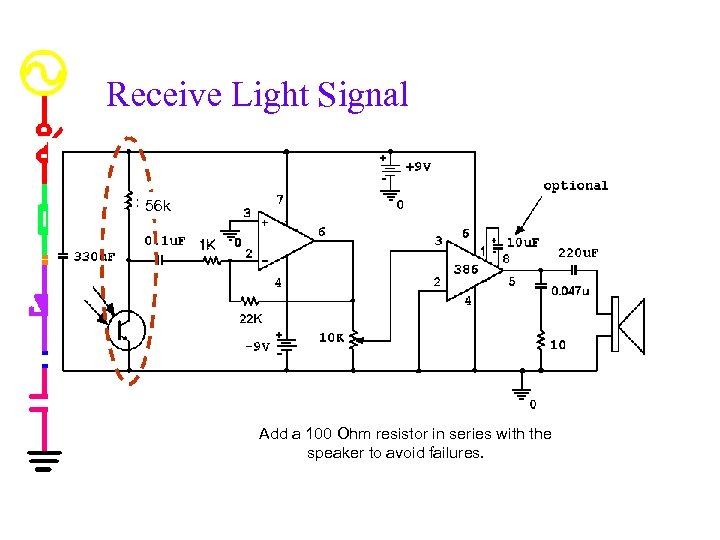 Receive Light Signal 56 k Add a 100 Ohm resistor in series with the