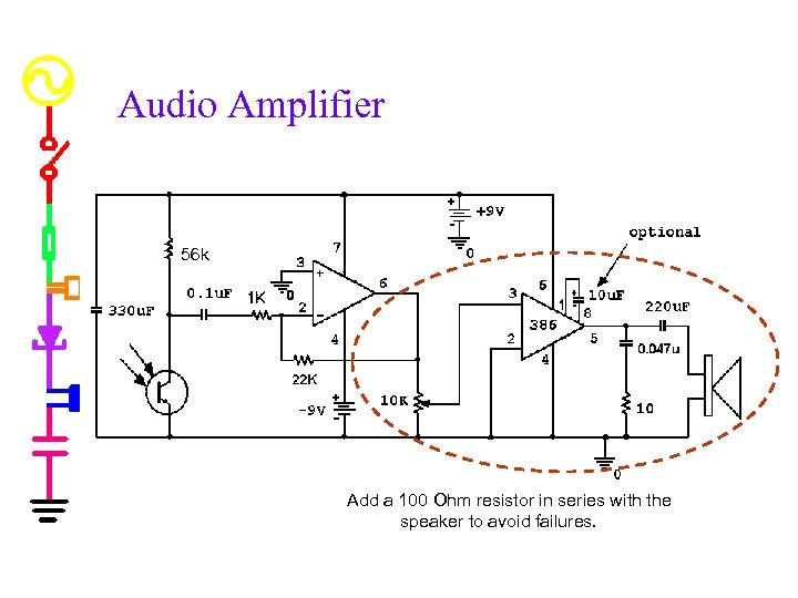 Audio Amplifier 56 k Add a 100 Ohm resistor in series with the speaker