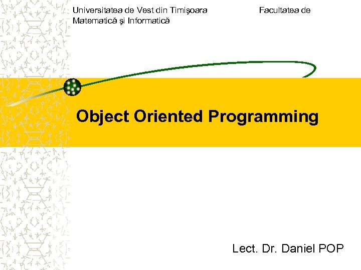 Universitatea de Vest din Timişoara Facultatea de Matematică şi Informatică Object Oriented Programming Lect.