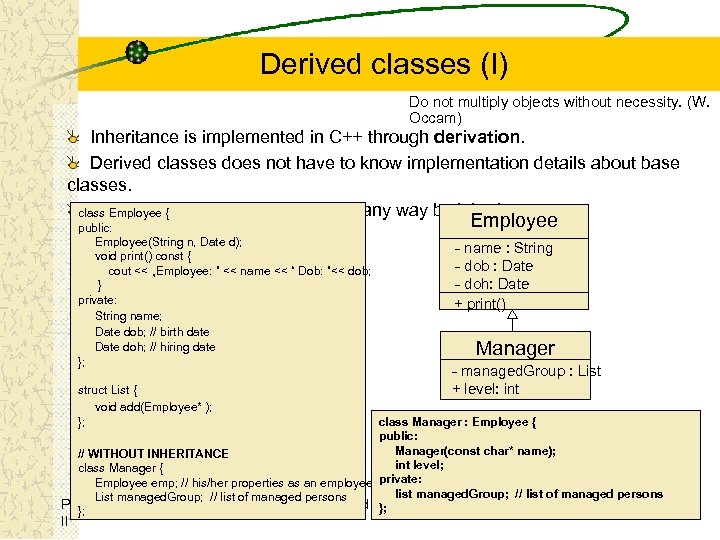 Derived classes (I) Do not multiply objects without necessity. (W. Occam) Inheritance is implemented