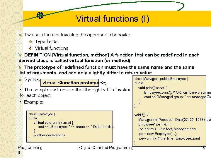 Virtual functions (I) Two solutions for invoking the appropriate behavior: Type fields Virtual functions