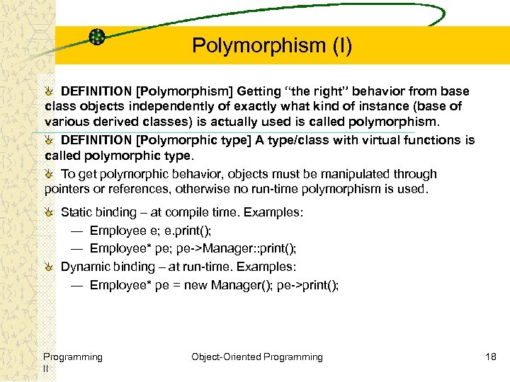 Polymorphism (I) DEFINITION [Polymorphism] Getting “the right” behavior from base class objects independently of