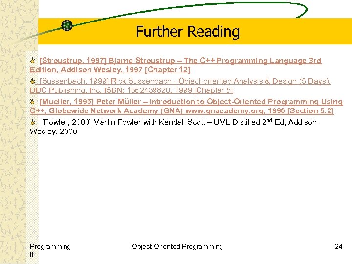 Further Reading [Stroustrup, 1997] Bjarne Stroustrup – The C++ Programming Language 3 rd Edition,