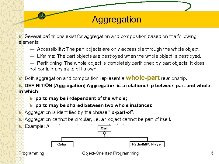 Aggregation Several definitions exist for aggregation and composition based on the following elements: ―