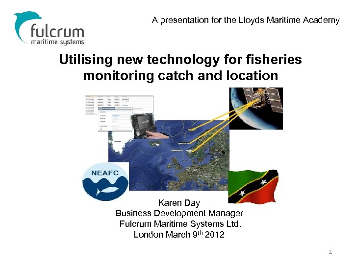 A presentation for the Lloyds Maritime Academy Utilising new technology for fisheries monitoring catch