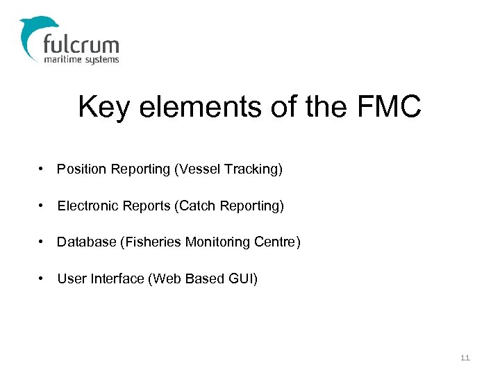 Key elements of the FMC • Position Reporting (Vessel Tracking) • Electronic Reports (Catch