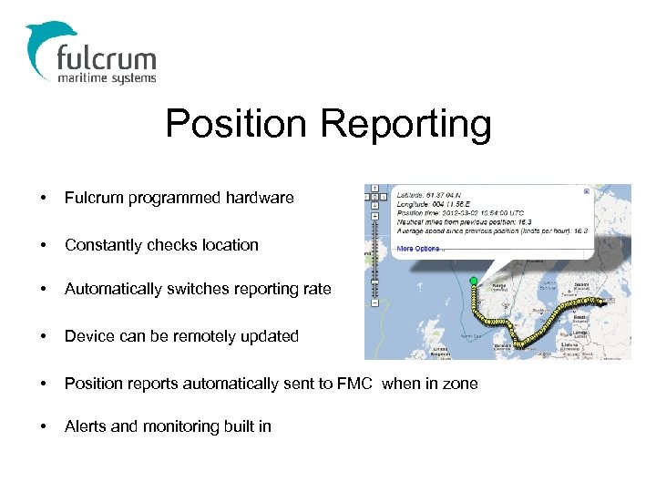 Position Reporting • Fulcrum programmed hardware • Constantly checks location • Automatically switches reporting