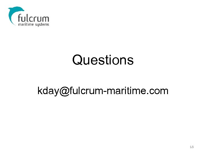 Questions kday@fulcrum-maritime. com 18 