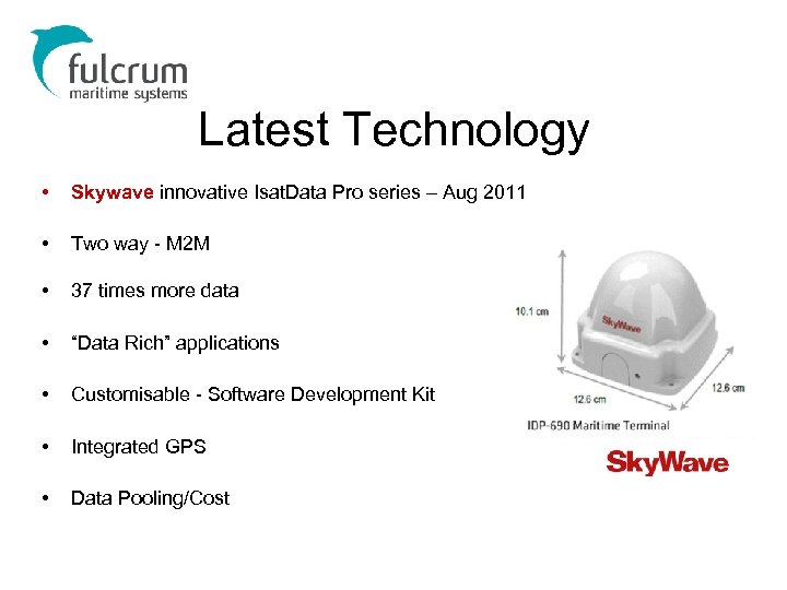 Latest Technology • Skywave innovative Isat. Data Pro series – Aug 2011 • Two