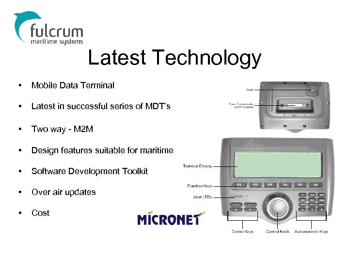 Latest Technology • Mobile Data Terminal • Latest in successful series of MDT’s •