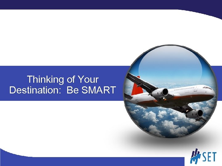 Thinking of Your Destination: Be SMART 