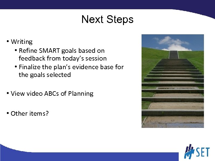 Next Steps • Writing • Refine SMART goals based on feedback from today’s session