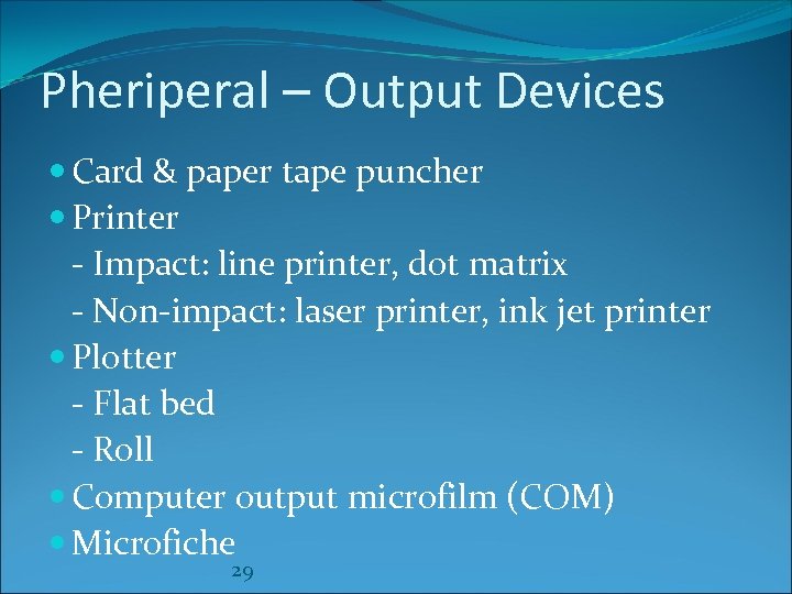 Pheriperal – Output Devices Card & paper tape puncher Printer - Impact: line printer,