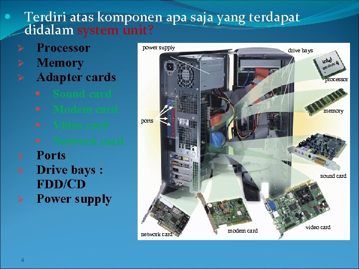  Terdiri atas komponen apa saja yang terdapat didalam system unit? power supply Ø