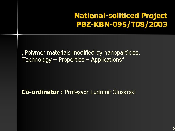National-soliticed Project PBZ-KBN-095/T 08/2003 „Polymer materials modified by nanoparticles. Technology – Properties – Applications”
