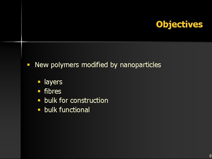 Objectives § New polymers modified by nanoparticles § § layers fibres bulk for construction