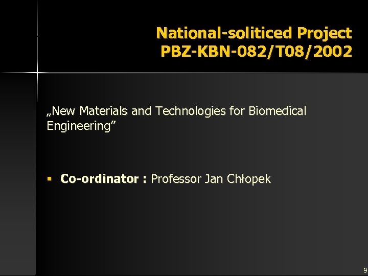 National-soliticed Project PBZ-KBN-082/T 08/2002 „New Materials and Technologies for Biomedical Engineering” § Co-ordinator :