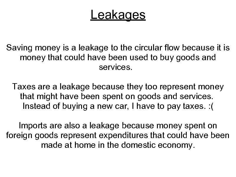 Leakages Saving money is a leakage to the circular flow because it is money