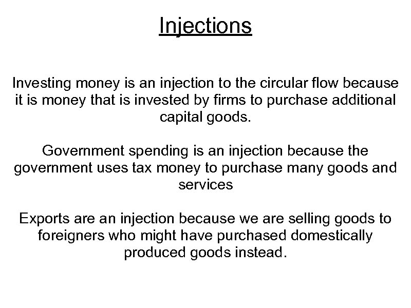 Injections Investing money is an injection to the circular flow because it is money