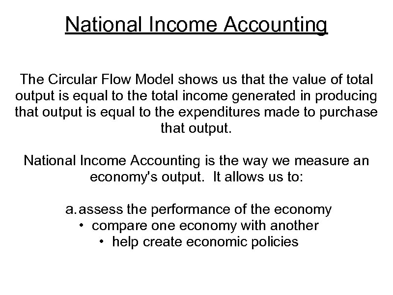 National Income Accounting The Circular Flow Model shows us that the value of total