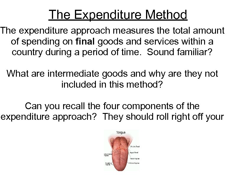 The Expenditure Method The expenditure approach measures the total amount of spending on final